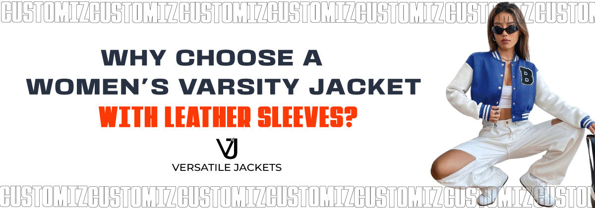 Why Choose a Women's Varsity Jacket with Leather Sleeves?