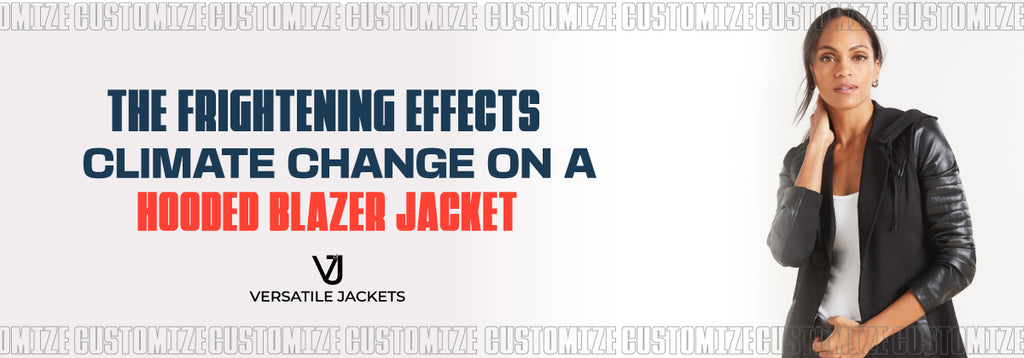 The Frightening Effects of Climate Change on a Hooded Blazer Jacket