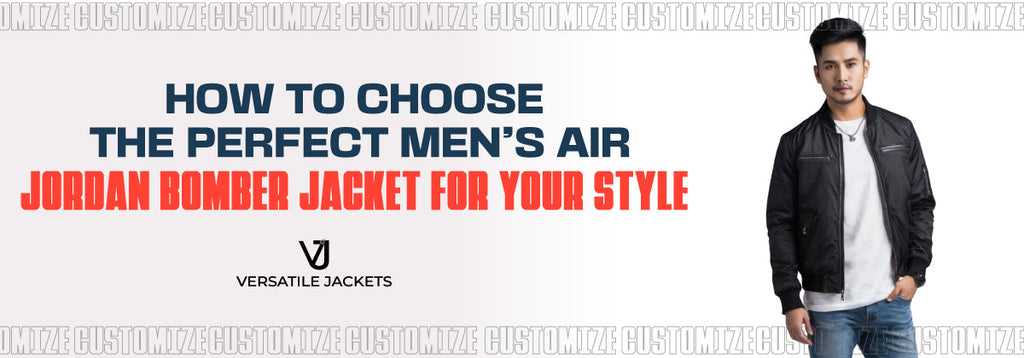 How to Choose the Perfect Men’s Air Jordan Bomber Jacket for Your Style