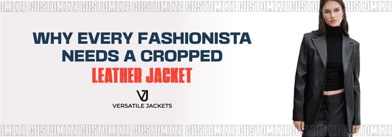 Why Every Fashionista Needs a Cropped Leather Jacket