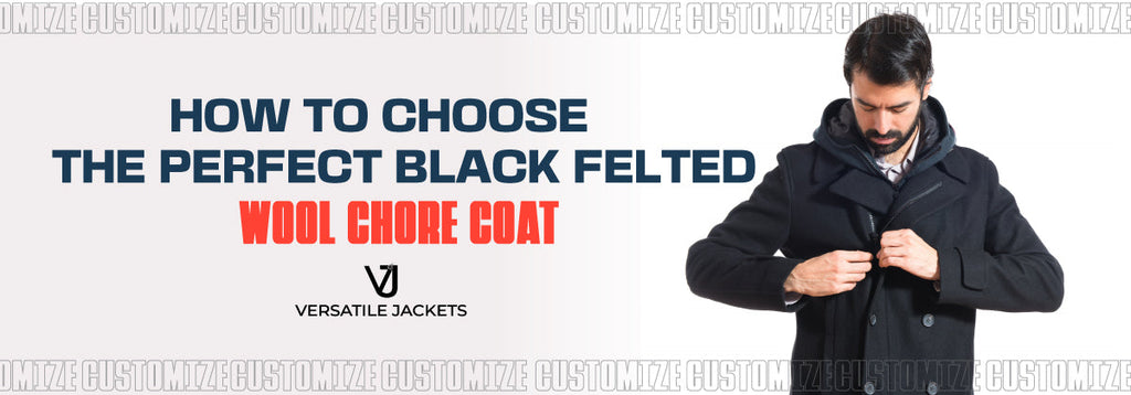 How to Choose the Perfect Black Felted Wool Chore Coat