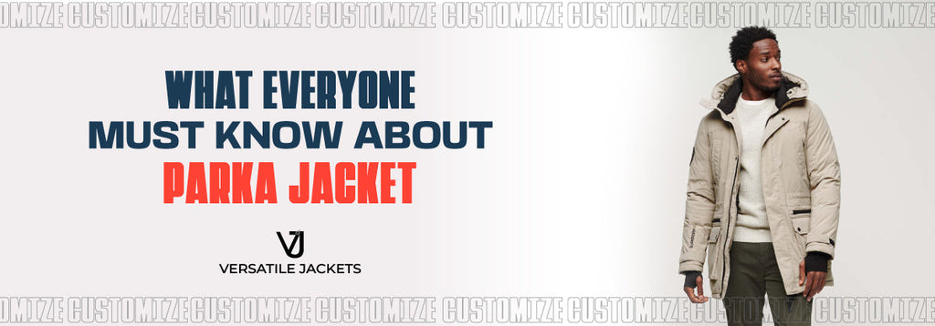 What Everyone Must Know About PARKA JACKET - Versatile Jackets