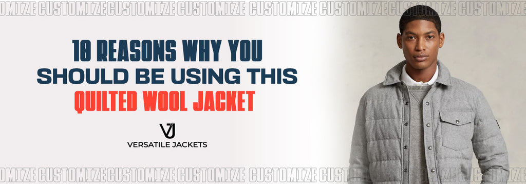 10 Reasons Why You Should Be Using This Quilted Wool Jacket - Versatile Jackets