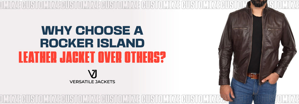 Why Choose a Rocker Island Leather Jacket Over Others?