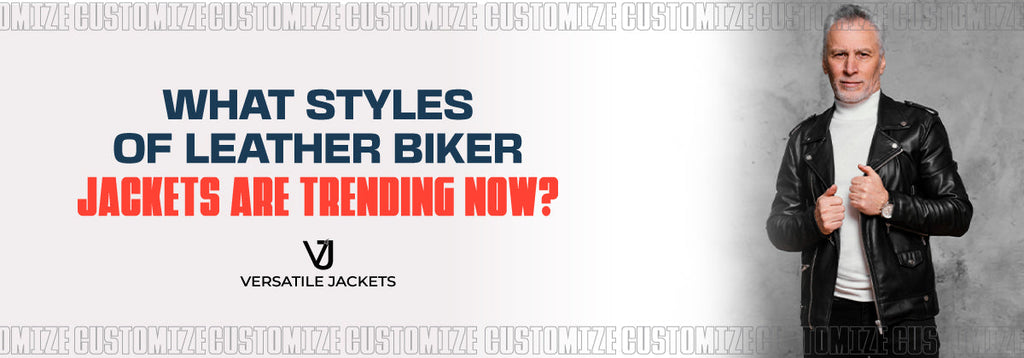 What Styles of Leather Biker Jackets Are Trending Now?