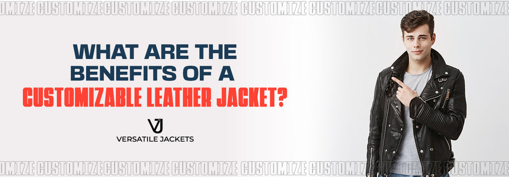 What Are the Benefits of a Customizable Leather Jacket?